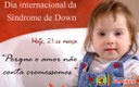 21 DE MARÇO: DIA INTERNACIONAL DA SÍNDROME DE DOWN