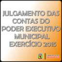 JULGAMENTO DAS CONTAS DO PODER EXECUTIVO MUNICIPAL – EXERCÍCIO 2015