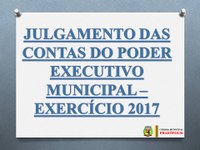 JULGAMENTO DAS CONTAS DO PODER EXECUTIVO MUNICIPAL – EXERCÍCIO 2017